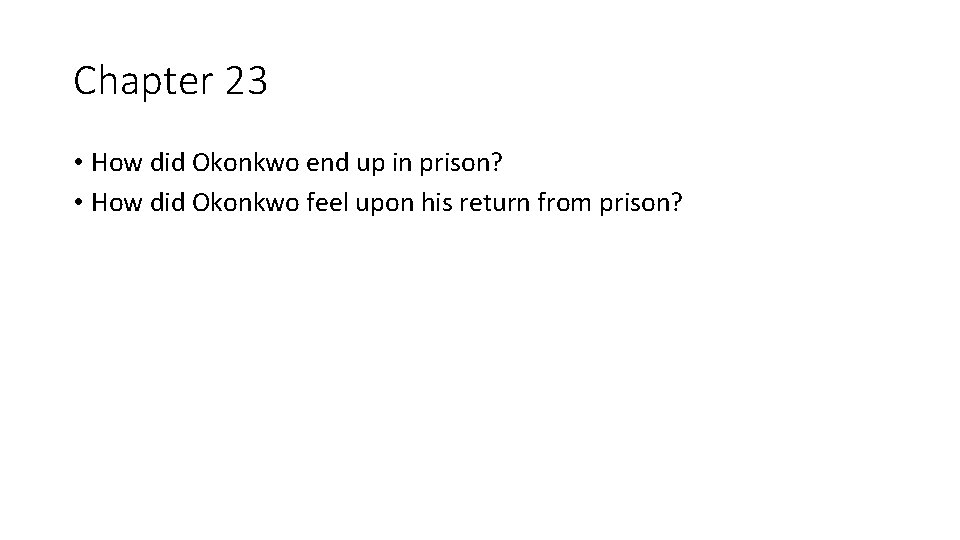 Chapter 23 • How did Okonkwo end up in prison? • How did Okonkwo