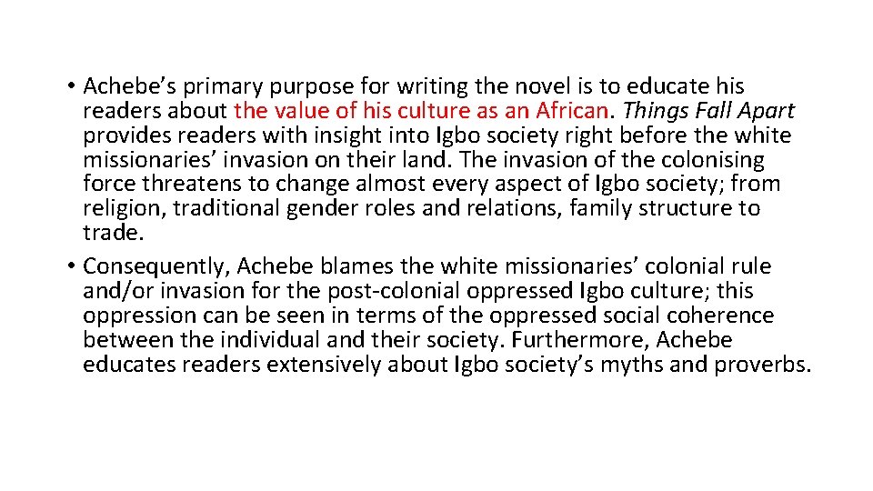 • Achebe’s primary purpose for writing the novel is to educate his readers
