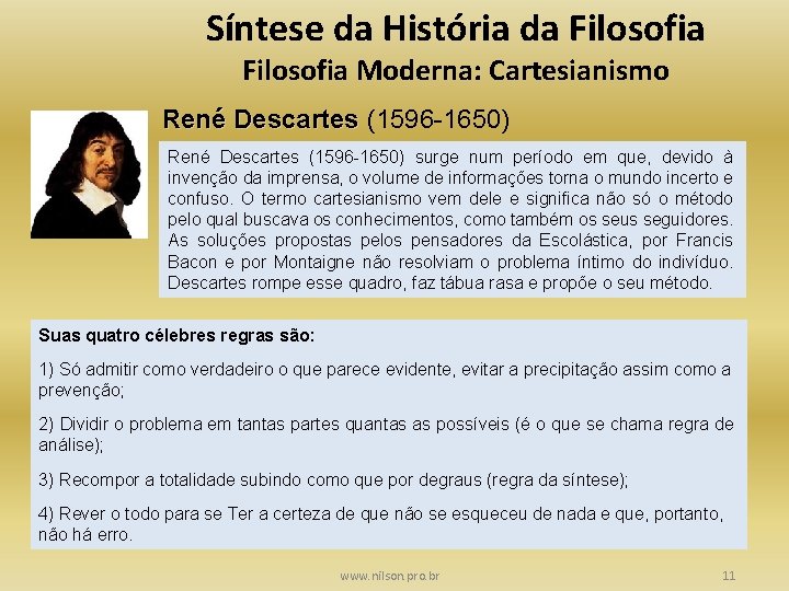 Síntese da História da Filosofia Moderna: Cartesianismo René Descartes (1596 -1650) surge num período