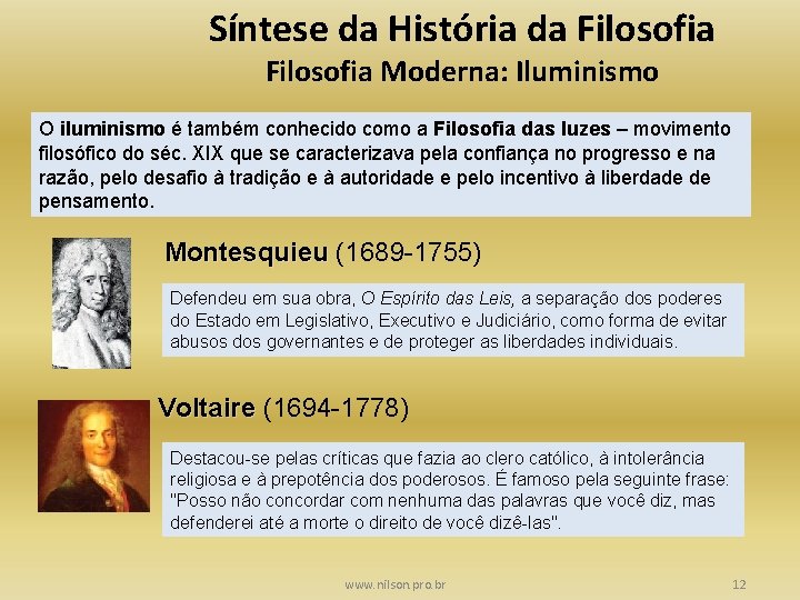 Síntese da História da Filosofia Moderna: Iluminismo O iluminismo é também conhecido como a