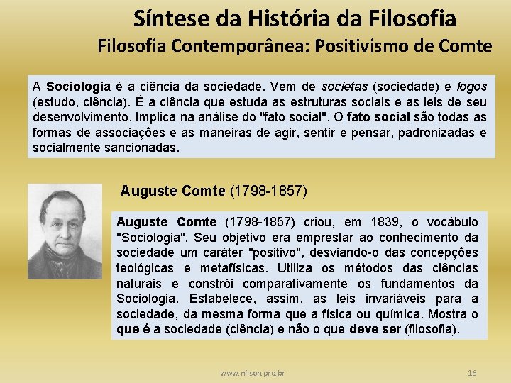 Síntese da História da Filosofia Contemporânea: Positivismo de Comte A Sociologia é a ciência