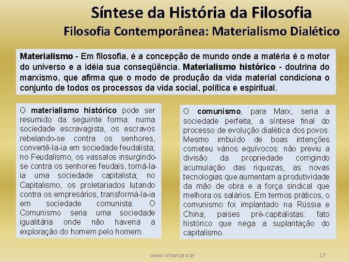 Síntese da História da Filosofia Contemporânea: Materialismo Dialético Materialismo - Em filosofia, é a