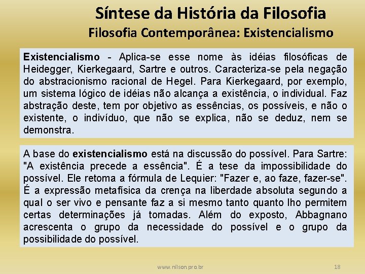 Síntese da História da Filosofia Contemporânea: Existencialismo - Aplica-se esse nome às idéias filosóficas