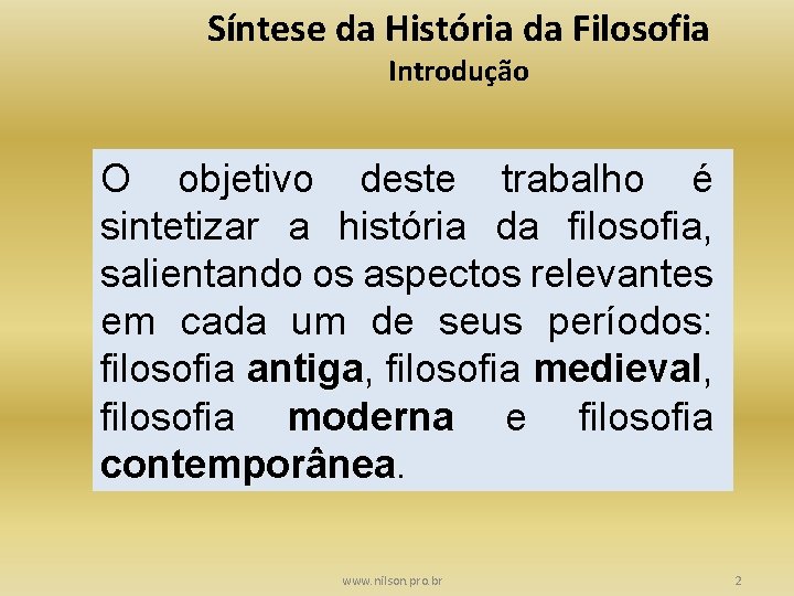 Síntese da História da Filosofia Introdução O objetivo deste trabalho é sintetizar a história