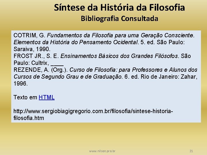 Síntese da História da Filosofia Bibliografia Consultada COTRIM, G. Fundamentos da Filosofia para uma