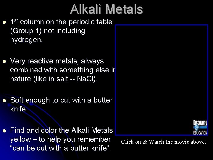 Alkali Metals l 1 st column on the periodic table (Group 1) not including