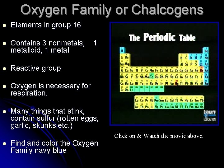 Oxygen Family or Chalcogens l Elements in group 16 l Contains 3 nonmetals, metalloid,