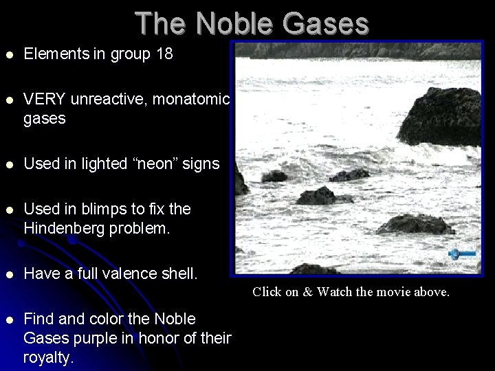 The Noble Gases l Elements in group 18 l VERY unreactive, monatomic gases l