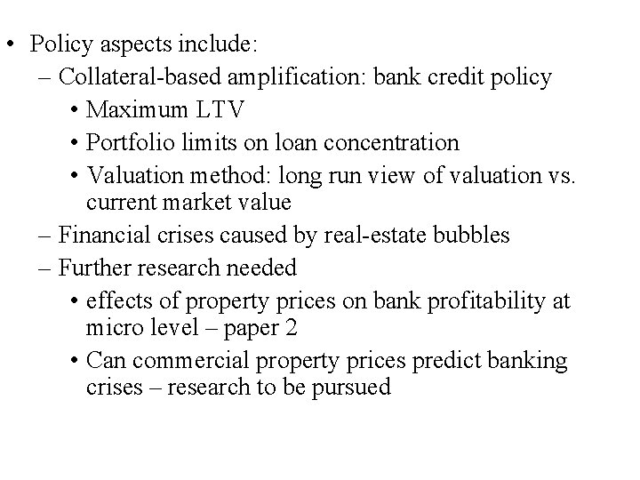  • Policy aspects include: – Collateral-based amplification: bank credit policy • Maximum LTV