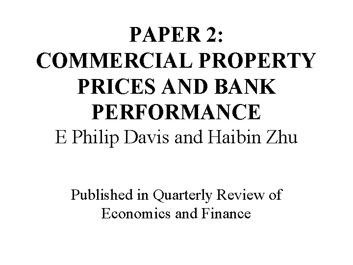 PAPER 2: COMMERCIAL PROPERTY PRICES AND BANK PERFORMANCE E Philip Davis and Haibin Zhu