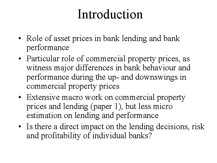 Introduction • Role of asset prices in bank lending and bank performance • Particular