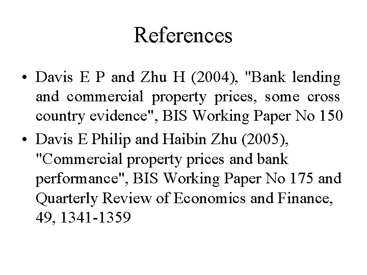 References • Davis E P and Zhu H (2004), "Bank lending and commercial property