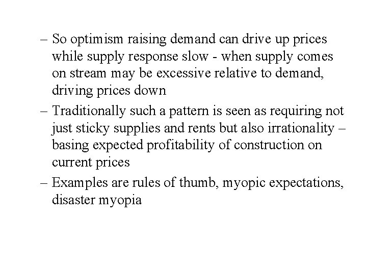 – So optimism raising demand can drive up prices while supply response slow -