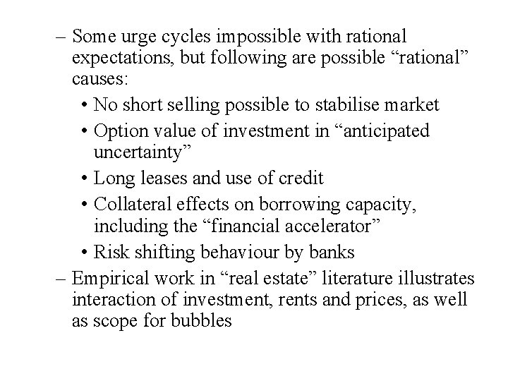 – Some urge cycles impossible with rational expectations, but following are possible “rational” causes: