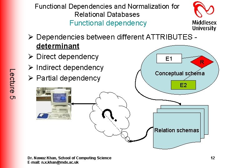 Functional Dependencies and Normalization for Relational Databases Functional dependency E 2 ? Lecture 5 Functional Dependencies and Normalization for Relational Databases Functional dependency E 2 ? Lecture 5