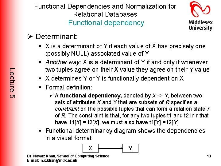 Functional Dependencies and Normalization for Relational Databases Functional dependency Ø Determinant: Lecture 5 § Functional Dependencies and Normalization for Relational Databases Functional dependency Ø Determinant: Lecture 5 §