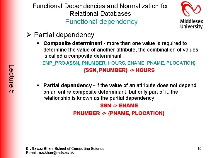 Functional Dependencies and Normalization for Relational Databases Functional dependency Ø Partial dependency § Composite Functional Dependencies and Normalization for Relational Databases Functional dependency Ø Partial dependency § Composite