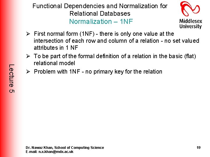 Functional Dependencies and Normalization for Relational Databases Normalization – 1 NF Lecture 5 Ø Functional Dependencies and Normalization for Relational Databases Normalization – 1 NF Lecture 5 Ø