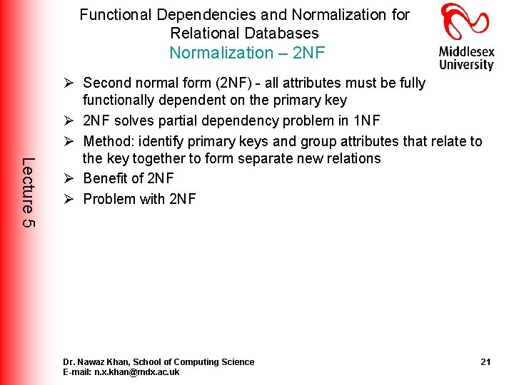 Functional Dependencies and Normalization for Relational Databases Normalization – 2 NF Lecture 5 Ø Functional Dependencies and Normalization for Relational Databases Normalization – 2 NF Lecture 5 Ø