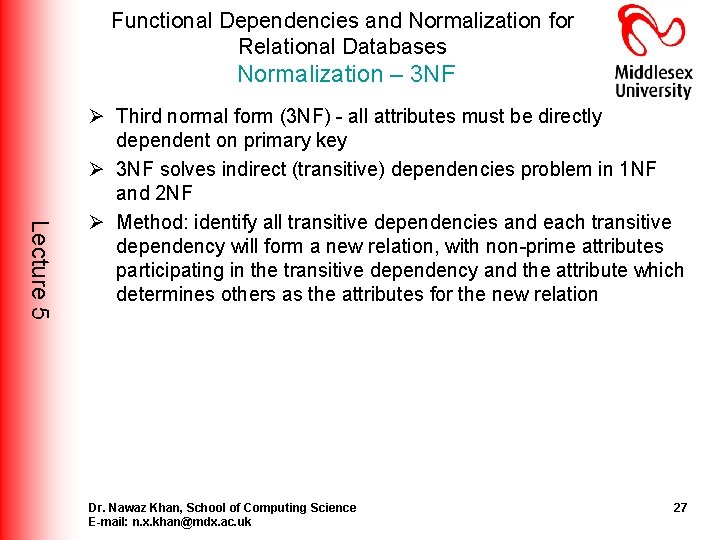 Functional Dependencies and Normalization for Relational Databases Normalization – 3 NF Lecture 5 Ø Functional Dependencies and Normalization for Relational Databases Normalization – 3 NF Lecture 5 Ø