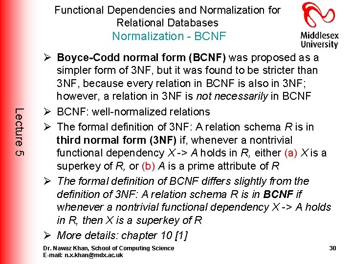 Functional Dependencies and Normalization for Relational Databases Normalization - BCNF Lecture 5 Ø Boyce-Codd Functional Dependencies and Normalization for Relational Databases Normalization - BCNF Lecture 5 Ø Boyce-Codd