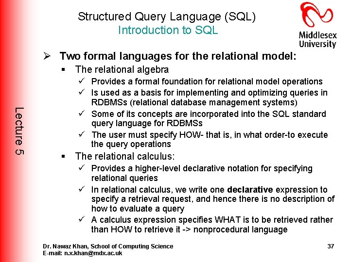Structured Query Language (SQL) Introduction to SQL Ø Two formal languages for the relational Structured Query Language (SQL) Introduction to SQL Ø Two formal languages for the relational