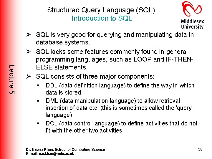 Structured Query Language (SQL) Introduction to SQL Lecture 5 Ø SQL is very good Structured Query Language (SQL) Introduction to SQL Lecture 5 Ø SQL is very good