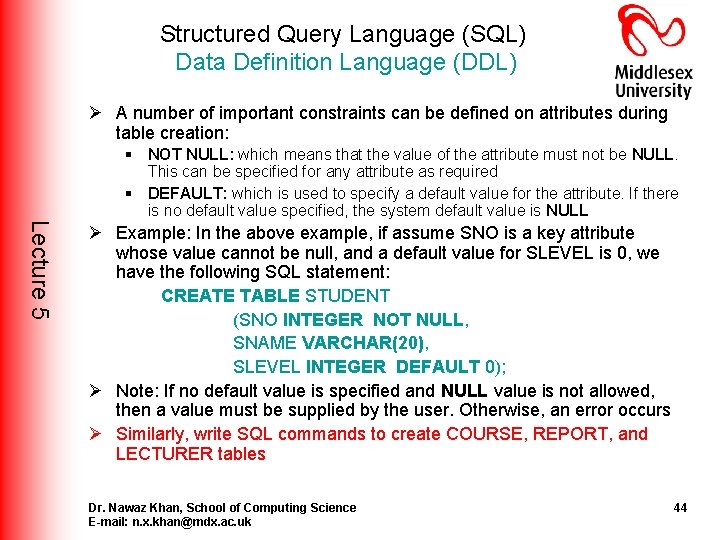 Structured Query Language (SQL) Data Definition Language (DDL) Ø A number of important constraints Structured Query Language (SQL) Data Definition Language (DDL) Ø A number of important constraints