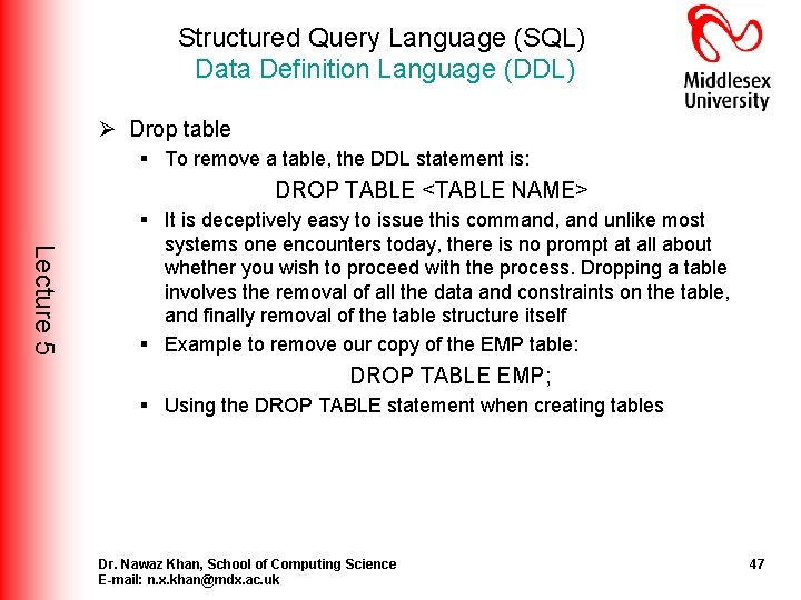 Structured Query Language (SQL) Data Definition Language (DDL) Ø Drop table § To remove Structured Query Language (SQL) Data Definition Language (DDL) Ø Drop table § To remove