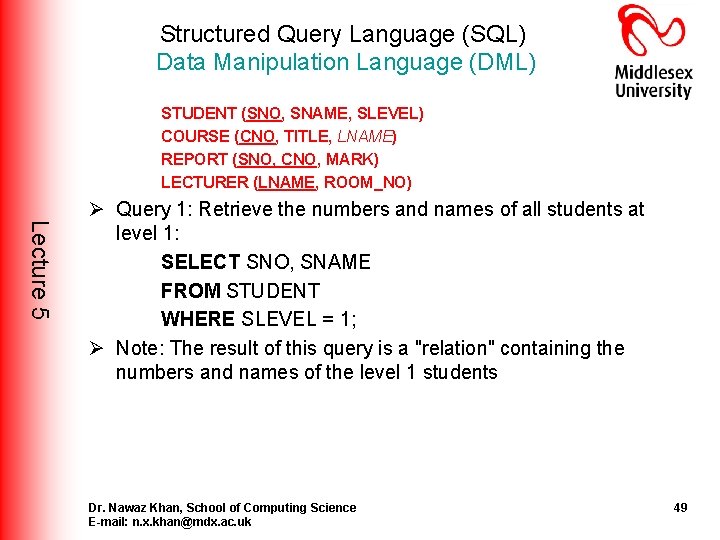 Structured Query Language (SQL) Data Manipulation Language (DML) STUDENT (SNO, SNAME, SLEVEL) COURSE (CNO, Structured Query Language (SQL) Data Manipulation Language (DML) STUDENT (SNO, SNAME, SLEVEL) COURSE (CNO,