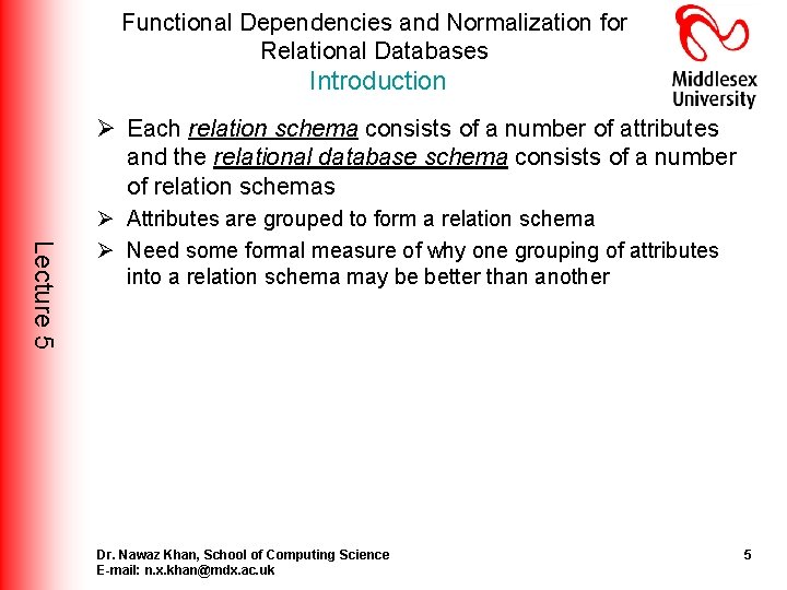 Functional Dependencies and Normalization for Relational Databases Introduction Ø Each relation schema consists of Functional Dependencies and Normalization for Relational Databases Introduction Ø Each relation schema consists of