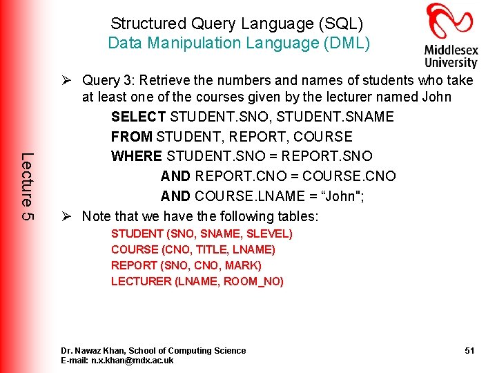 Structured Query Language (SQL) Data Manipulation Language (DML) Lecture 5 Ø Query 3: Retrieve Structured Query Language (SQL) Data Manipulation Language (DML) Lecture 5 Ø Query 3: Retrieve