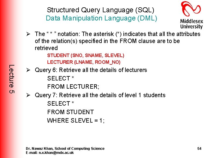 Structured Query Language (SQL) Data Manipulation Language (DML) Ø The “ * ” notation: Structured Query Language (SQL) Data Manipulation Language (DML) Ø The “ * ” notation: