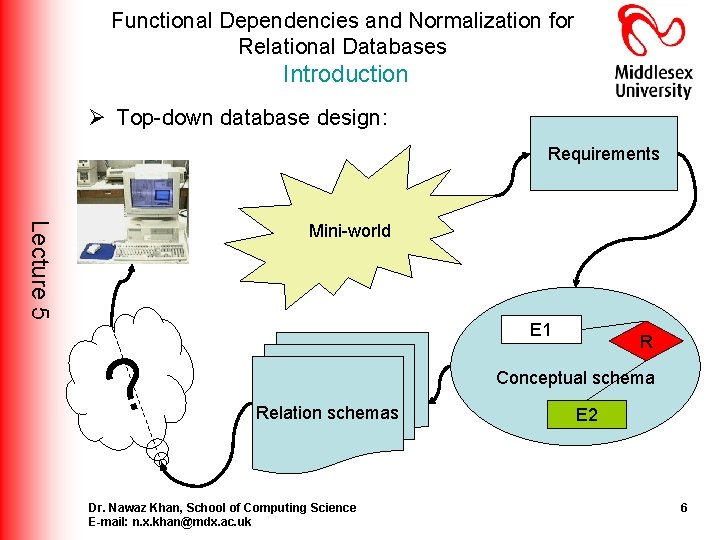 Functional Dependencies and Normalization for Relational Databases Introduction Ø Top-down database design: Requirements Lecture Functional Dependencies and Normalization for Relational Databases Introduction Ø Top-down database design: Requirements Lecture
