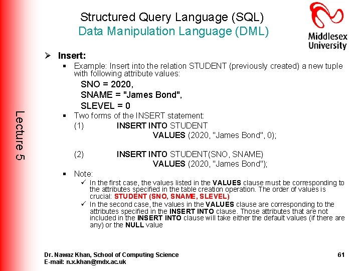 Structured Query Language (SQL) Data Manipulation Language (DML) Ø Insert: § Example: Insert into Structured Query Language (SQL) Data Manipulation Language (DML) Ø Insert: § Example: Insert into