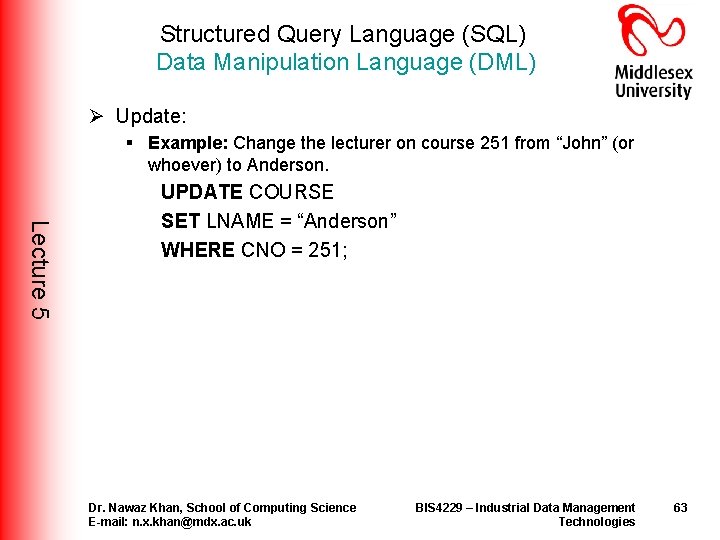 Structured Query Language (SQL) Data Manipulation Language (DML) Ø Update: § Example: Change the Structured Query Language (SQL) Data Manipulation Language (DML) Ø Update: § Example: Change the
