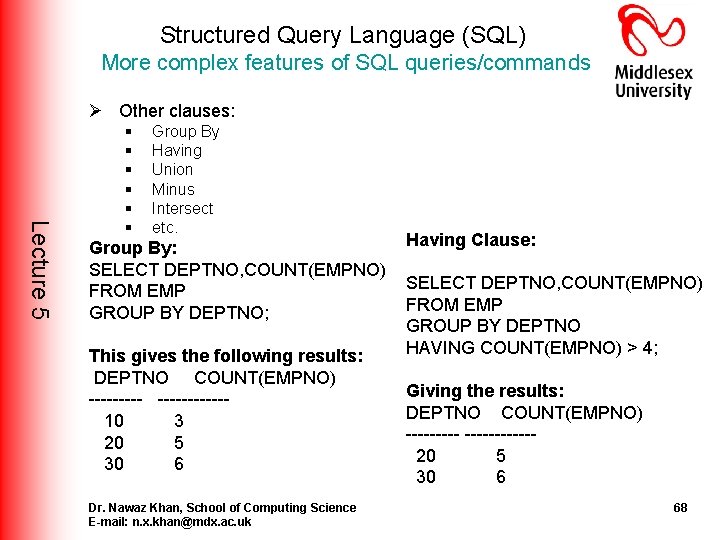 Structured Query Language (SQL) More complex features of SQL queries/commands Ø Other clauses: Lecture Structured Query Language (SQL) More complex features of SQL queries/commands Ø Other clauses: Lecture