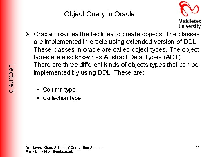 Object Query in Oracle Lecture 5 Ø Oracle provides the facilities to create objects. Object Query in Oracle Lecture 5 Ø Oracle provides the facilities to create objects.