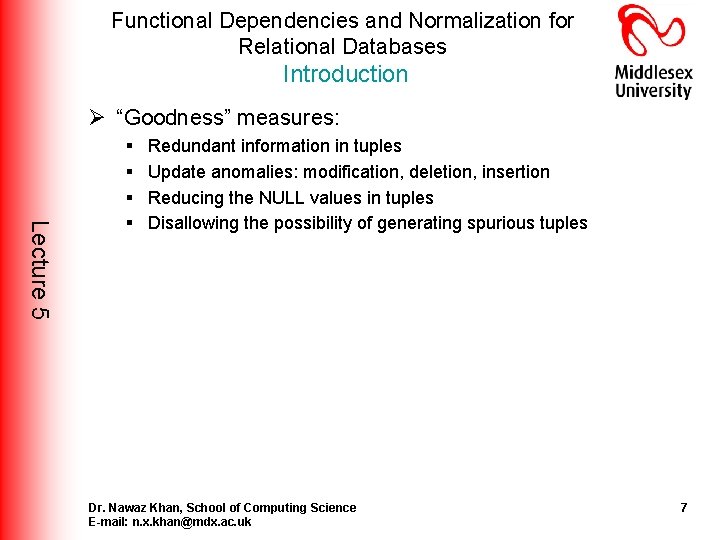 Functional Dependencies and Normalization for Relational Databases Introduction Ø “Goodness” measures: Lecture 5 § Functional Dependencies and Normalization for Relational Databases Introduction Ø “Goodness” measures: Lecture 5 §