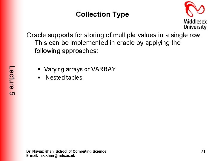 Collection Type Oracle supports for storing of multiple values in a single row. This Collection Type Oracle supports for storing of multiple values in a single row. This