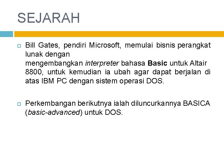 SEJARAH Bill Gates, pendiri Microsoft, memulai bisnis perangkat lunak dengan mengembangkan interpreter bahasa Basic