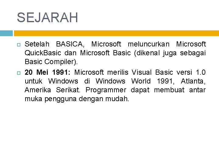 SEJARAH Setelah BASICA, Microsoft meluncurkan Microsoft Quick. Basic dan Microsoft Basic (dikenal juga sebagai