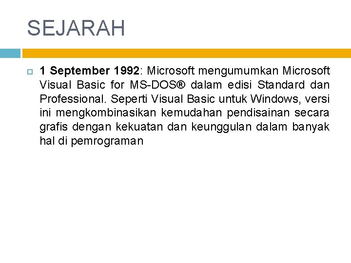 SEJARAH 1 September 1992: Microsoft mengumumkan Microsoft Visual Basic for MS-DOS® dalam edisi Standard