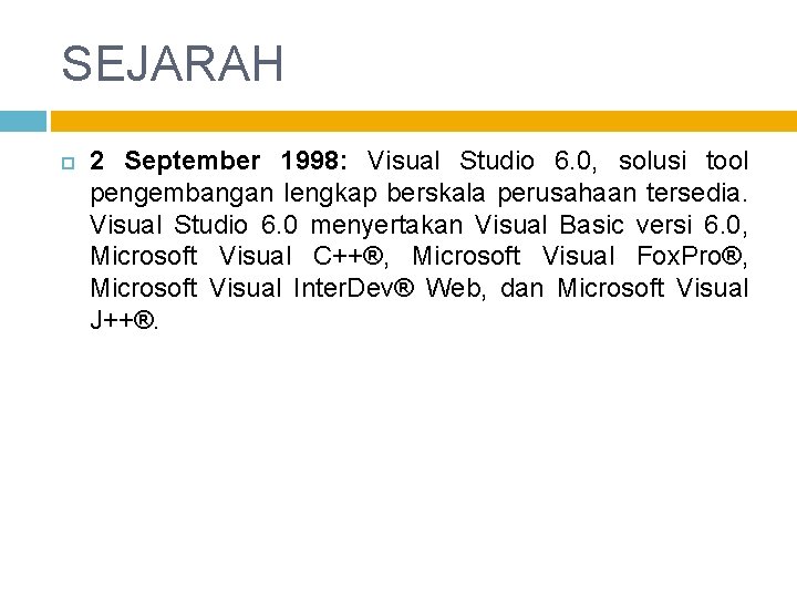 SEJARAH 2 September 1998: Visual Studio 6. 0, solusi tool pengembangan lengkap berskala perusahaan