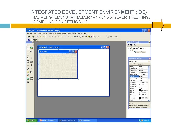 INTEGRATED DEVELOPMENT ENVIRONMENT (IDE) IDE MENGHUBUNGKAN BEBERAPA FUNGSI SEPERTI : EDITING, COMPILING DAN DEBUGGING.