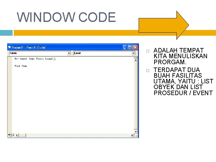 WINDOW CODE ADALAH TEMPAT KITA MENULISKAN PRORGAM. TERDAPAT DUA BUAH FASILITAS UTAMA, YAITU :