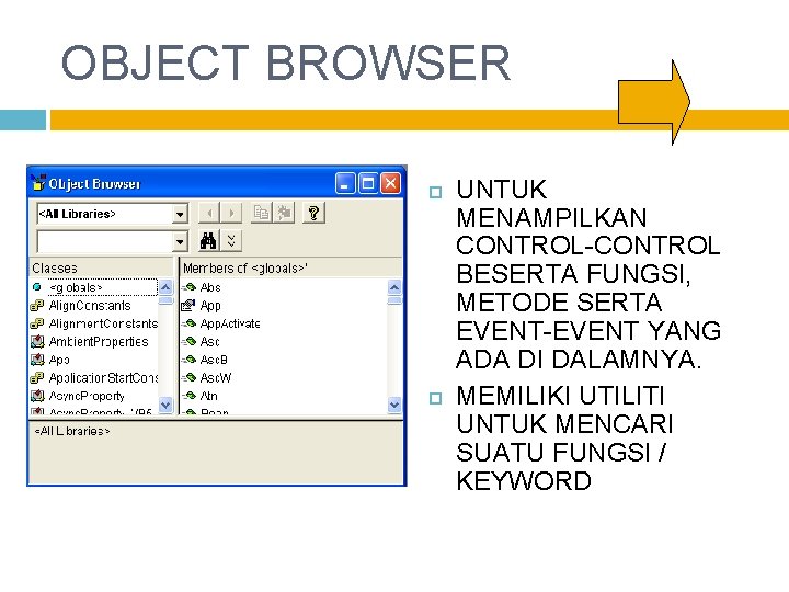 OBJECT BROWSER UNTUK MENAMPILKAN CONTROL-CONTROL BESERTA FUNGSI, METODE SERTA EVENT-EVENT YANG ADA DI DALAMNYA.