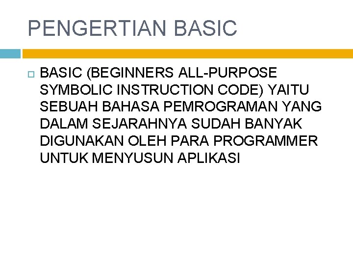 PENGERTIAN BASIC (BEGINNERS ALL-PURPOSE SYMBOLIC INSTRUCTION CODE) YAITU SEBUAH BAHASA PEMROGRAMAN YANG DALAM SEJARAHNYA