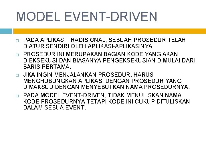 MODEL EVENT-DRIVEN PADA APLIKASI TRADISIONAL, SEBUAH PROSEDUR TELAH DIATUR SENDIRI OLEH APLIKASI-APLIKASINYA. PROSEDUR INI