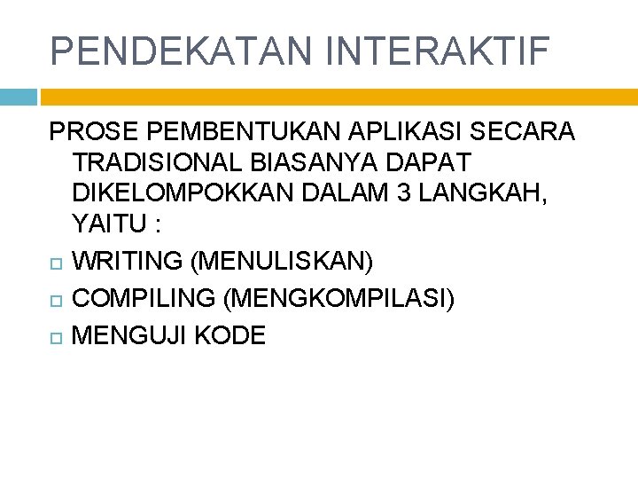 PENDEKATAN INTERAKTIF PROSE PEMBENTUKAN APLIKASI SECARA TRADISIONAL BIASANYA DAPAT DIKELOMPOKKAN DALAM 3 LANGKAH, YAITU